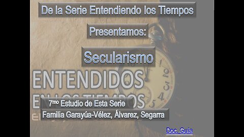 El Secularismo -Estudio 7 -Parte 3