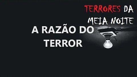 A RAZÃO DO TERROR - Terrores da meia noite