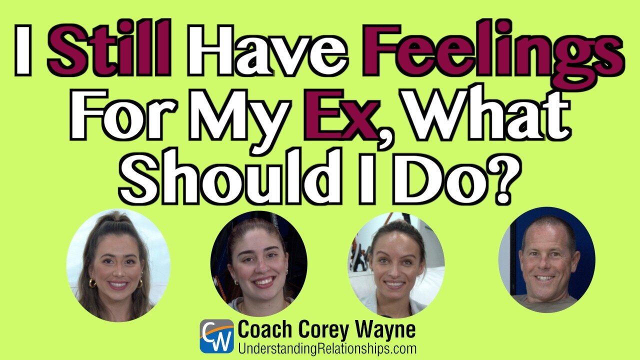 I Still Have Feelings For My Ex, What Should I Do?