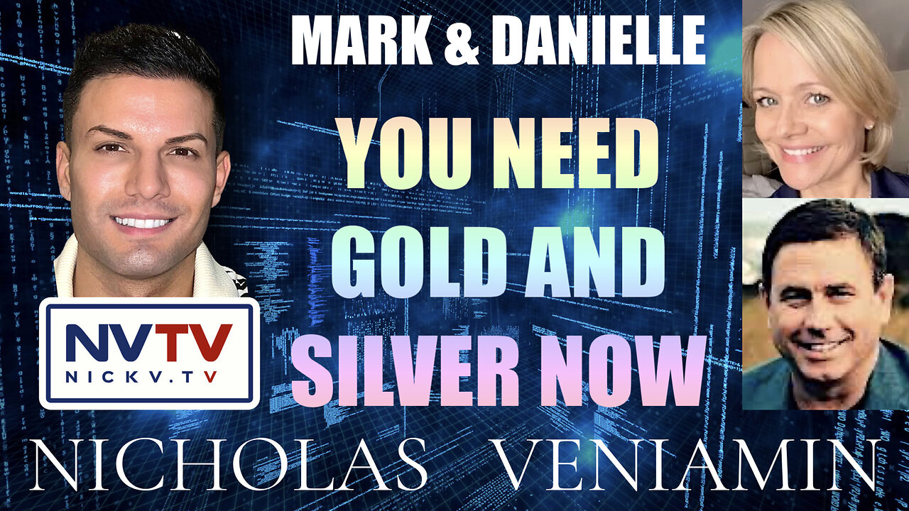 Mark & Danielle Say's You Need Gold & Silver Now with Nicholas Veniamin