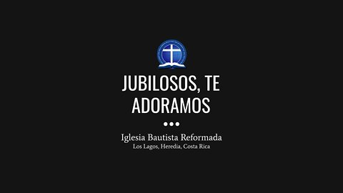 Jubilosos, te adoramos
