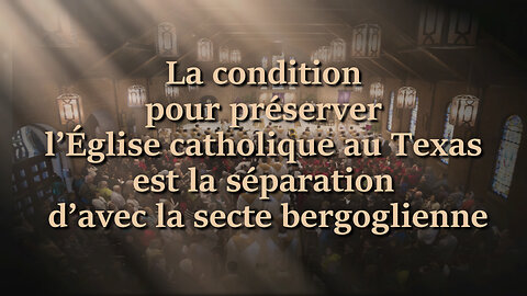 La condition pour préserver l'Église catholique au Texas est la séparation d'avec la secte bergoglienne