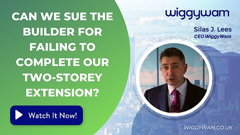 Can we sue the builder for failing to complete our two-storey extension?