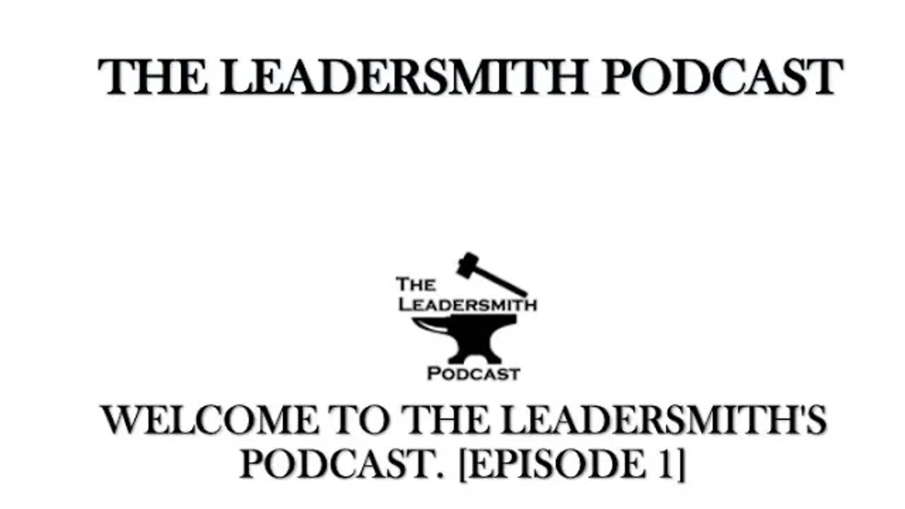 WELCOME TO THE LEADERSMITH'S PODCAST. [EPISODE 01]
