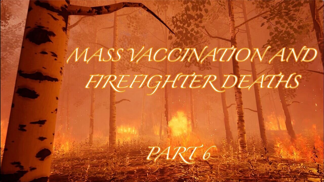 Mass Vaccination and FIREFIGHTER Deaths - Part 6