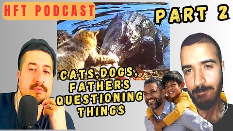 Cats, Dogs, Questioning Things & Fathers - HFT Podcast Part 2