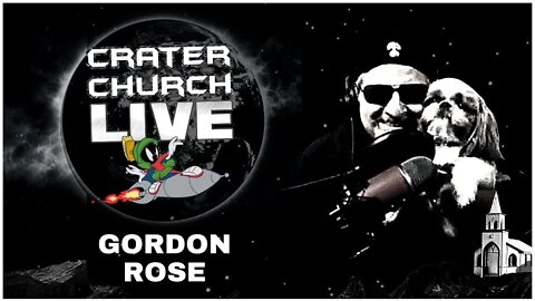 CRATER CHURCH LIVE!! SPECIAL GUEST - GORDON ROSE: INVESTIGATIVE REPORTER!