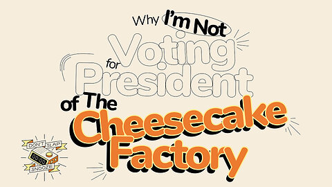 Why I’m Not Voting for President of The Cheesecake Factory