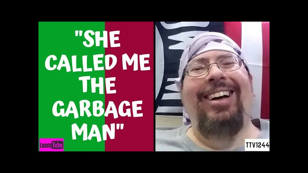 SHE CALLED ME THE GARBAGE MAN - 051921 TTV1244