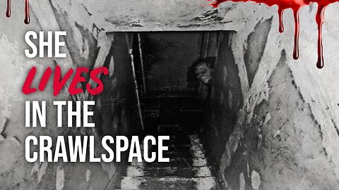 “She Lives In The Crawlspace” - Horror Story