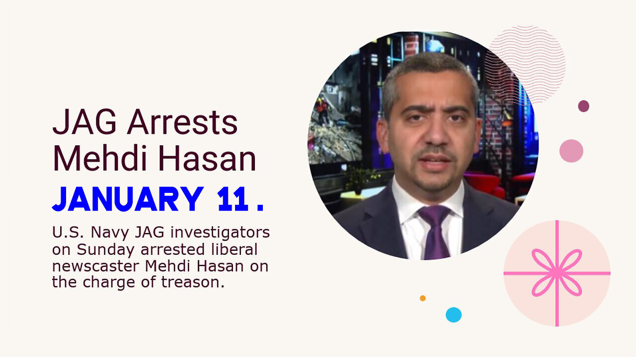 Jan 11, JAG Arrests MSNBC's Medhi Hasan for Treason