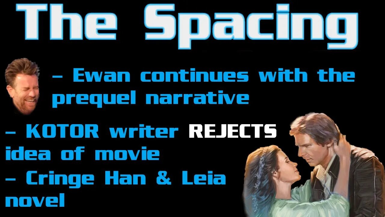 The Spacing - Ewan CONTINUES to Peddle the Prequel Narrative - KOTOR Writer REJECTS Idea of Film