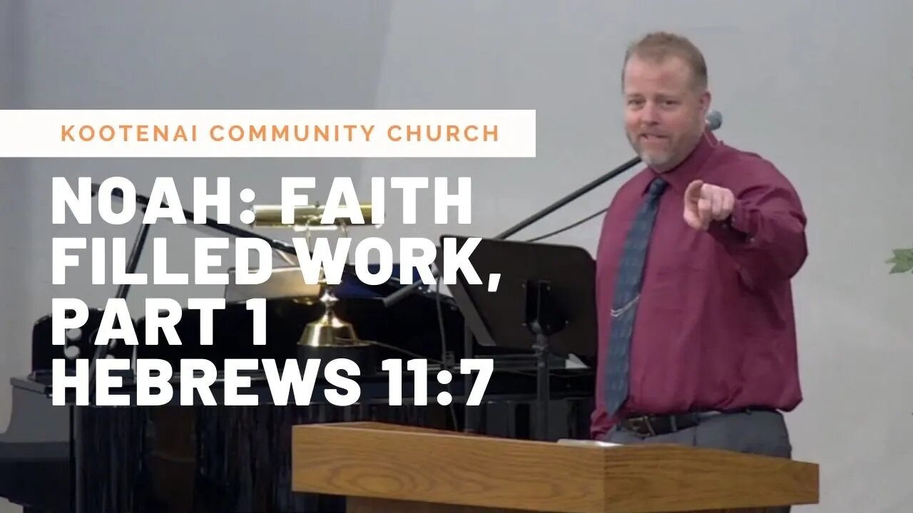 Noah: Faith Filled Work, Part 1 (Hebrews 11:7)