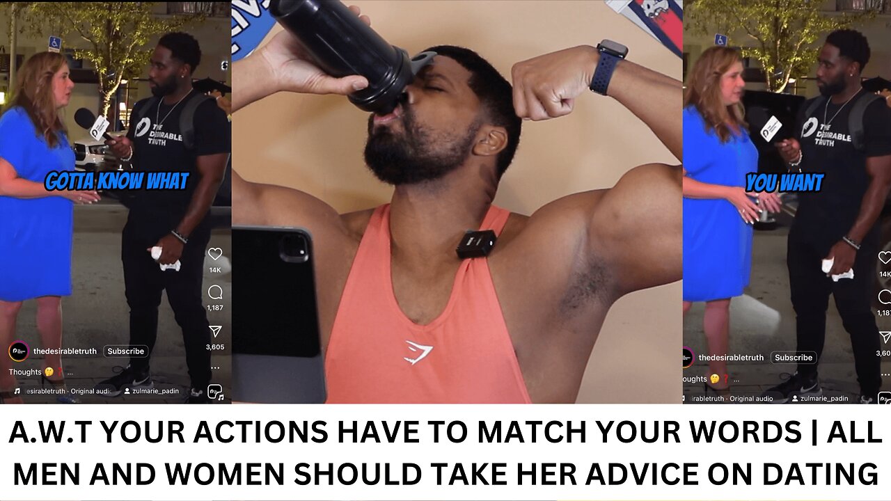 A.W.T YOUR ACTIONS HAVE TO MATCH YOUR WORDS | ALL MEN AND WOMEN SHOULD TAKE HER ADVICE ON DATING