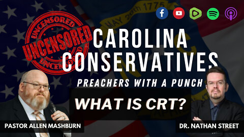 CAROLINA CONSERVATIVES | WHAT IS CRITICAL RACE THEORY? | DR. NATHAN STREET & PASTOR ALLEN MASHBURN