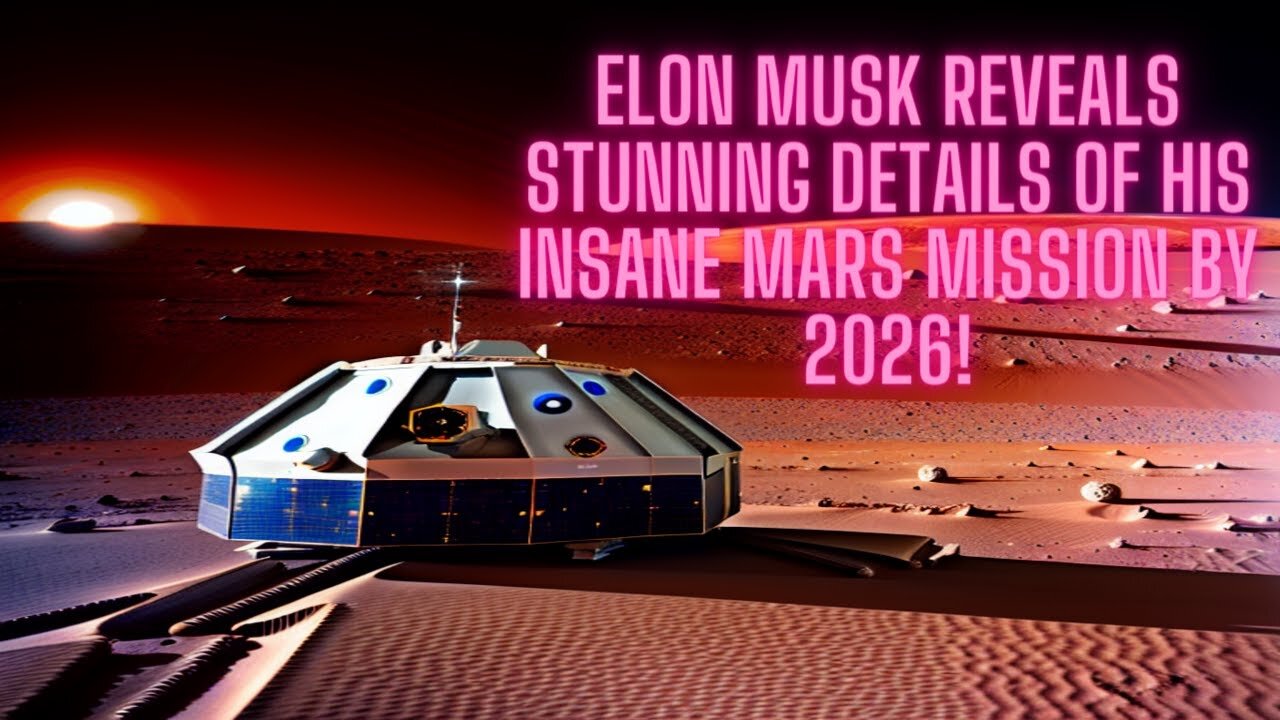 Inside Elon Musk's Ambitious Mars Plan for the 2026 Mission