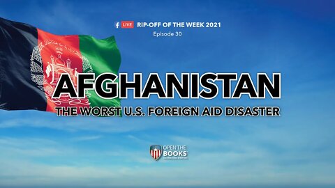 Rip-Off Of The Week, Ep. 30: Afghanistan - The Worst US Foreign Aid Disaster