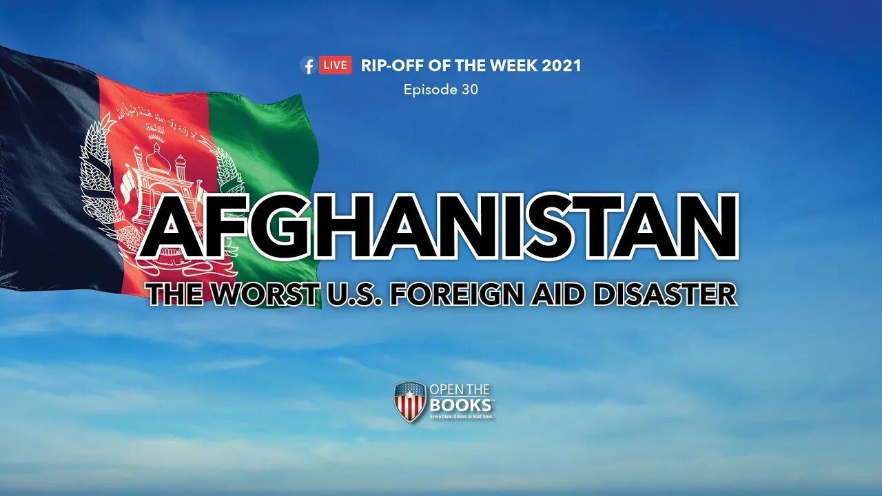 Rip-Off Of The Week, Ep. 30: Afghanistan - The Worst US Foreign Aid Disaster