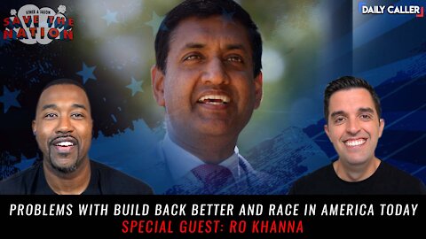 Problems With Build Back Better And Race In America Today | Guest Ro Khanna | Save The Nation Ep. 69