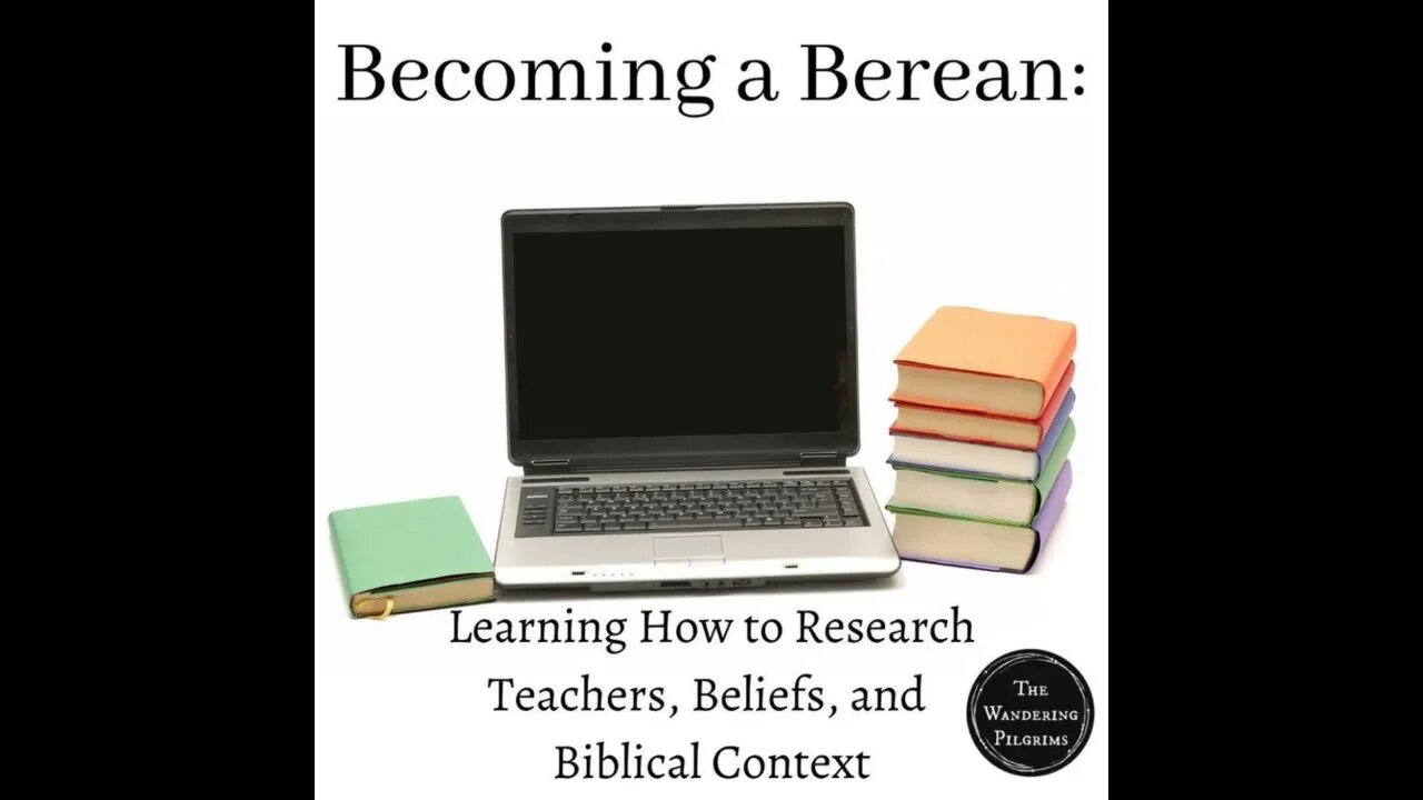 Becoming a Berean: Learning How to Research teachers, beliefs, and biblical context