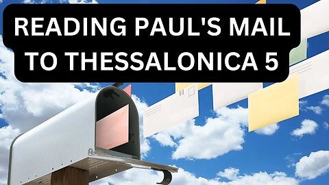 Reading Paul's Mail - Thessalonians Unpacked - Episode 5