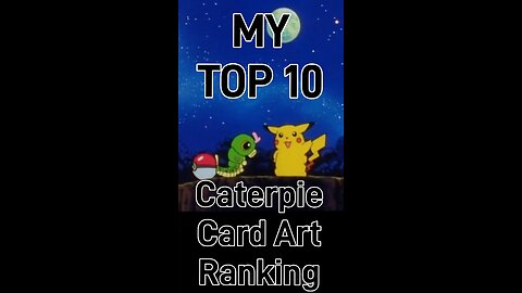 My Top 10 Caterpie Card Art Rankings!