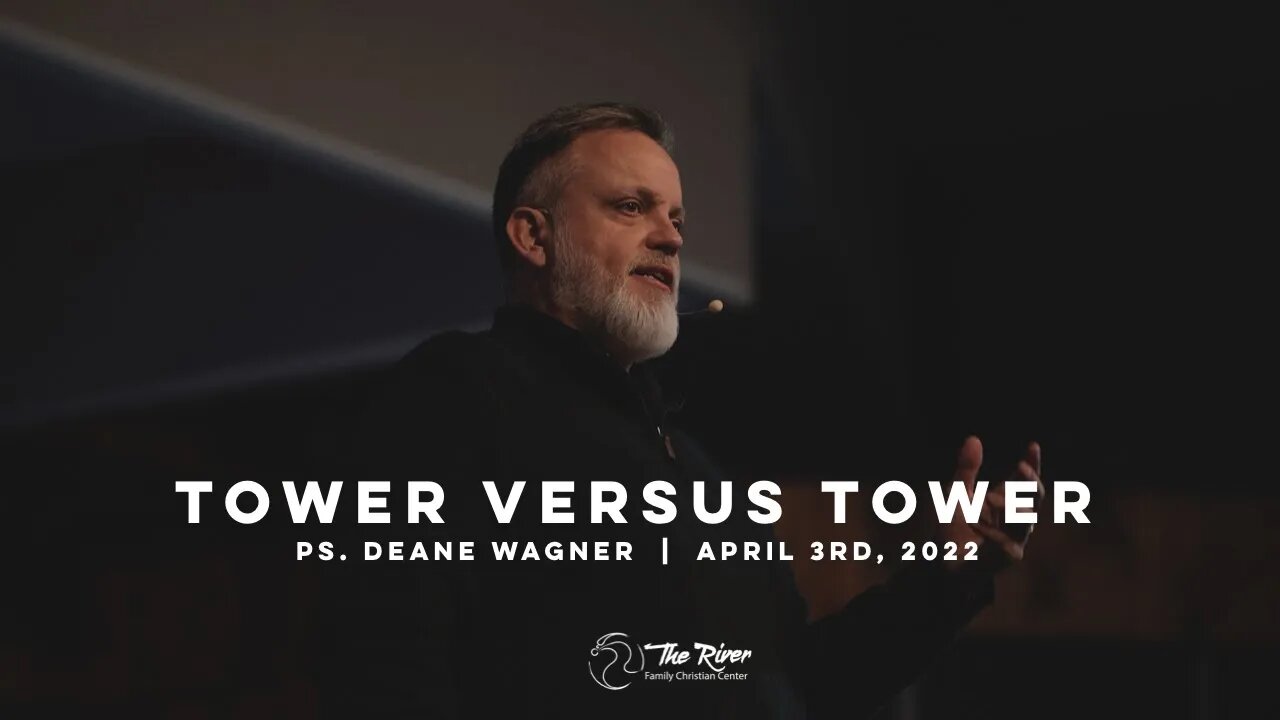 TOWER VS. TOWER: Pastor Deane Wagner | The River FCC | 4.3.22