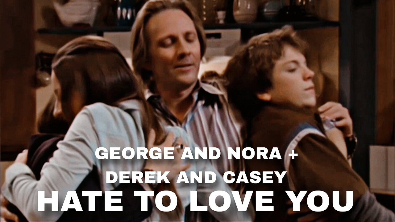 Derek and Casey + Nora and George | Hate to Love You [Life With Derek]