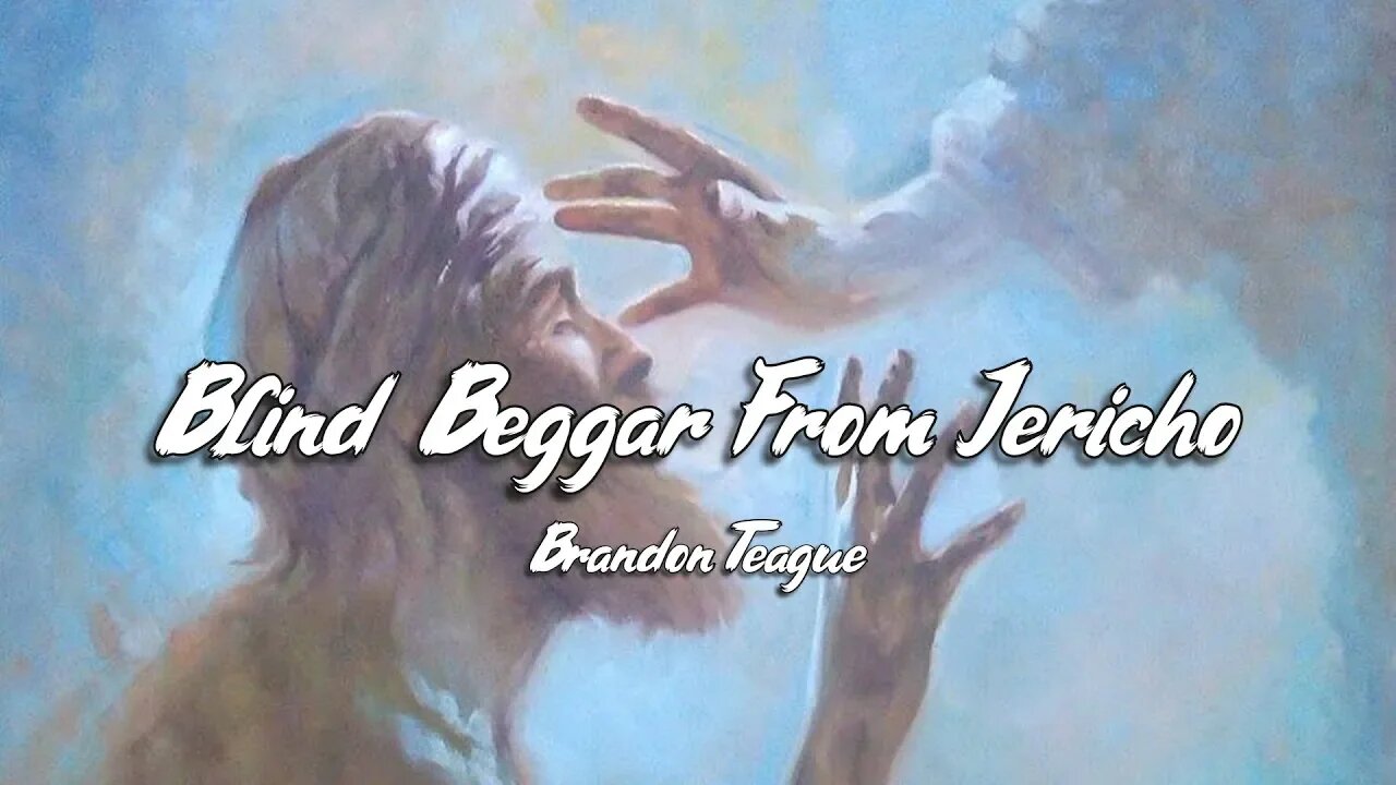 Brandon Teague - Getting to Know Jesus Part 133 “Blind Beggar From Jericho"