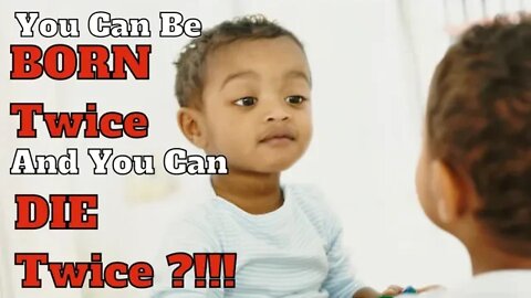 You Can Be Born Twice And You Can Die Twice