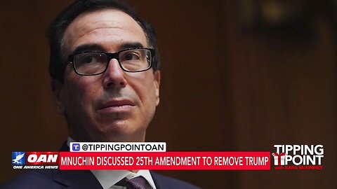 Tipping Point - Mnuchin Discussed 25th Amendment To Remove Trump