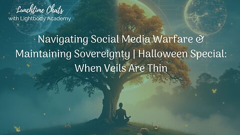 Lunchtime Chats episode 193: Social Media Warfare & Maintaining Sovereignty | Halloween Special: When Veils Are Thin