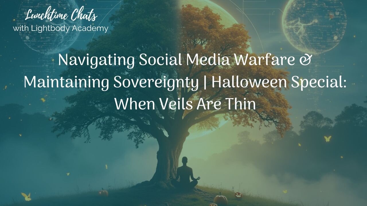 Lunchtime Chats episode 193: Social Media Warfare & Maintaining Sovereignty | Halloween Special: When Veils Are Thin