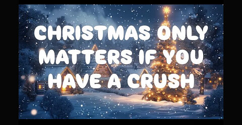 Christmas Only Matters If You Have a Crush