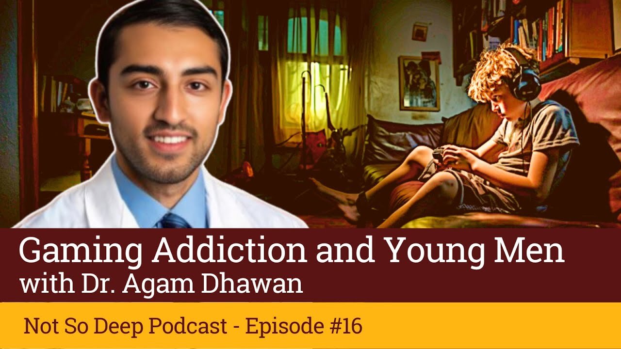 Gaming Addiction in Young Adults - Expert Insights with Dr. Agam Dhawan - Not So Deep Podcast #16