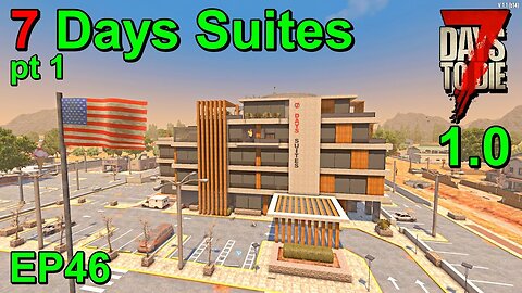 7 Days Suites Part 1 in 7 Days to Die 1.0 Insanity EP46