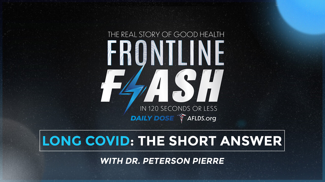 Frontline Flash™ Daily Dose: ‘LONG COVID: THE SHORT ANSWER’ with Dr. Peterson Pierre