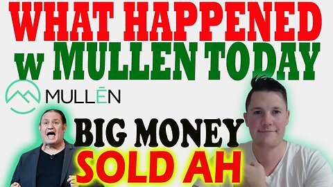 What Happened w Mullen TODAY │ BIG Money SOLD Mullen AH ⚠️ Mullen Investors Must Watch