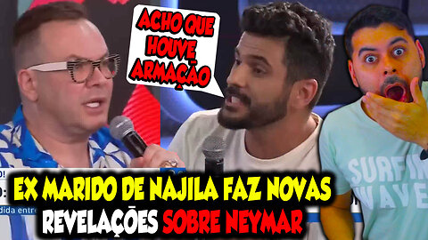 EX MARIDO DE NAJILA FAZ NOVAS REVELAÇÕES SOBRE NEYMAR