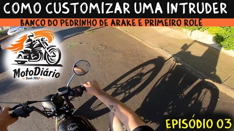 Como CUSTOMIZAR uma INTRUDER. EP.03. Banco do Pedrinho "DE ARAKE", primeiro rolê.