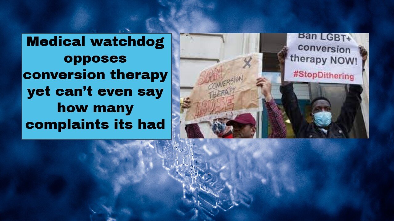 Medical watchdog opposes conversion therapy yet can’t even say how many complaints its had