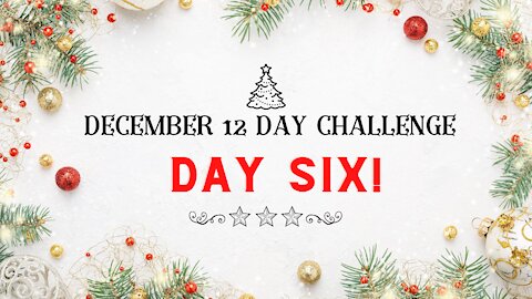 December 12 Day Challenge - Day 6