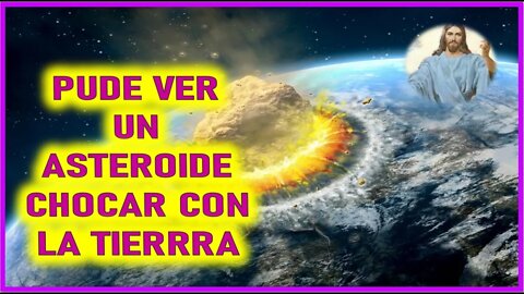 MENSAJE DE JESUCRISTO REY A ELIA DEL CARMEN - PUDE VER UN ASTEROIDE CHOCAR CON LA TIERRA