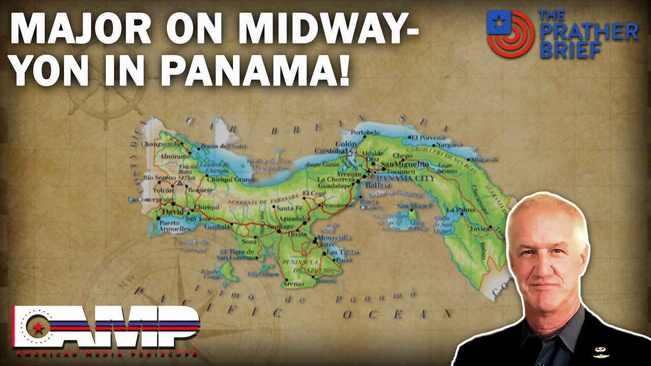 MAJOR ON MIDWAY – YON IN PANAMA! | The Prather Brief Ep. 66