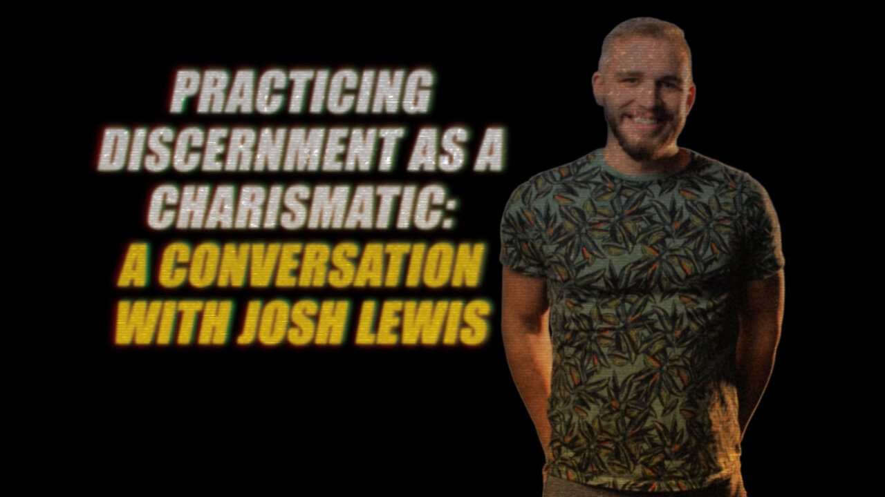 #140 - Practicing Discernment As A Charismatic W/Josh Lewis