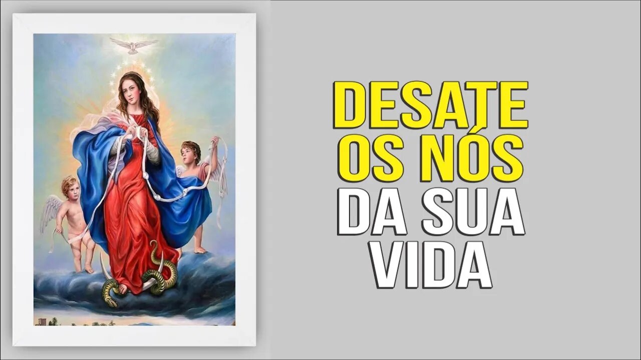 DESATE OS NÓS DE SUA VIDA - NOVENA A NOSSA SENHORA DESATADORA DOS NÓS