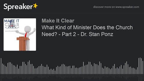 What Kind of Minister Does the Church Need? - Part 2 - Dr. Stan Ponz