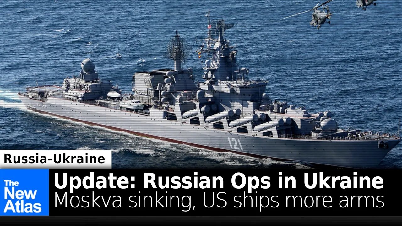 Moskva Cruiser Sinks, US Sending More Weapons, US Admits Russia "Shapes" Ukraine Battlefield