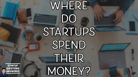 Where do Startups Spend their Money? - Startup Questions Answered!