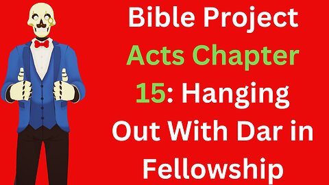 Bible Project Acts 15: Fellowship With My Friend Dar